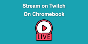 stream twitch chromebook share