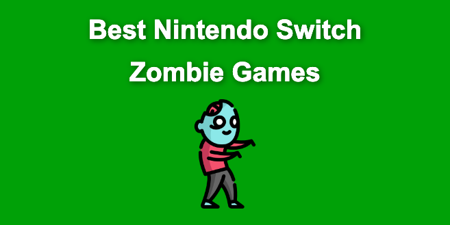 23 Top Nintendo Switch Zombie Games [Ranked & Reviewed]