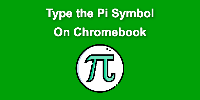 How to Type Pi on Chromebook? [4 Faster Ways]