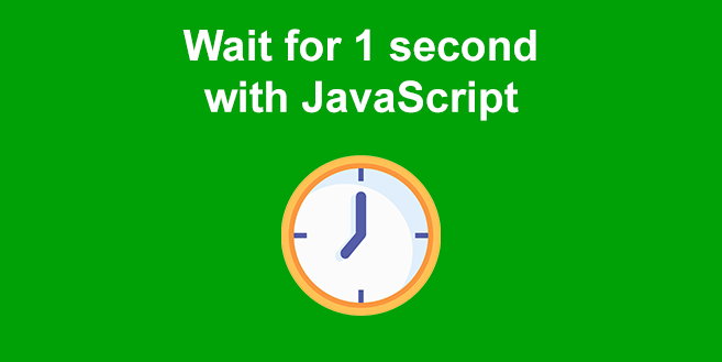 JavaScript: Wait 1 Second [Easy Guide]