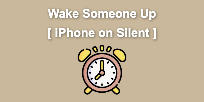 How to Wake Someone up When iPhone Is on Silent [ ✓ Solved]