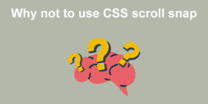 why not to use css scroll snap big