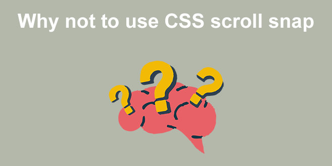 Why not to use CSS scroll snap
