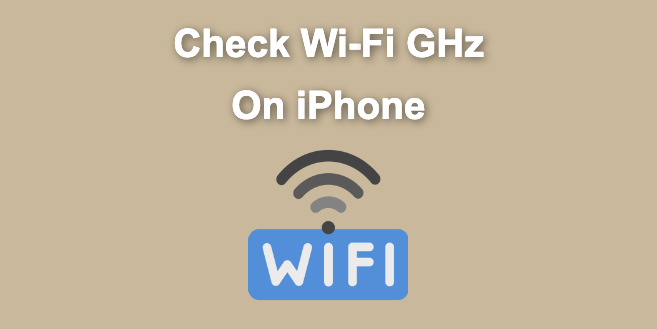 How to Check Your Wi-Fi GHz on iPhone [The Easy Way]