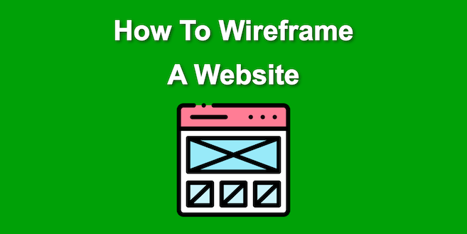 How To Wireframe A Website in 2024 [For Total Beginners]