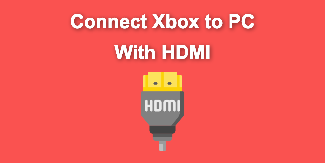 How to Connect Xbox to a PC With HDMI [Best Way]