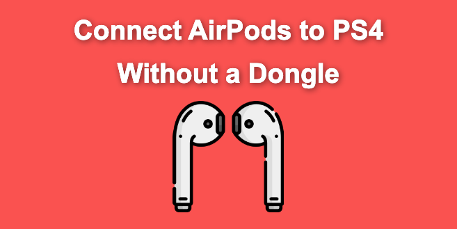 Connect AirPods to PS4 Without a Dongle [Best Way]