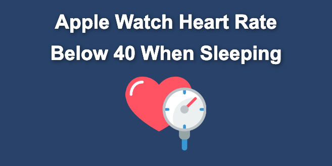 Apple Watch Heart Rate Below 40 When Sleeping