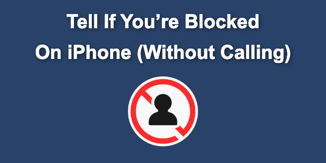 How to Tell If You’re Blocked on iPhone Without Calling [Solved!]