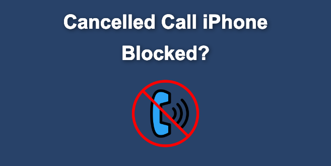 What Does Cancelled Call Mean on iPhone (Are You Blocked?)