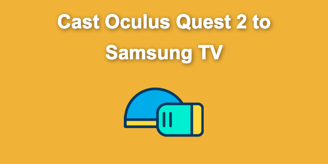 How to Cast Oculus Quest 2 to Samsung TV [Quick Way]