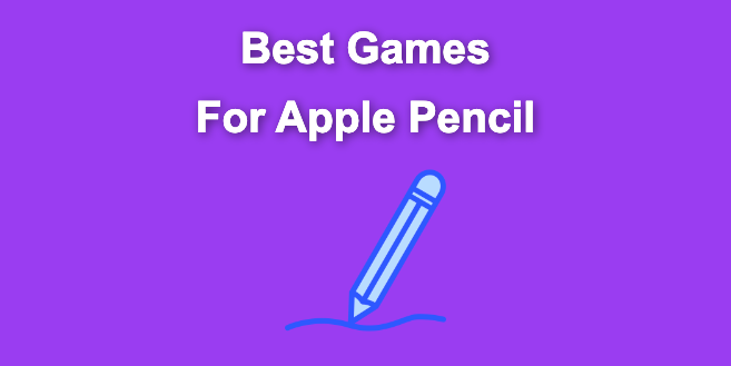13 Best Games for Apple Pencil [For Real]