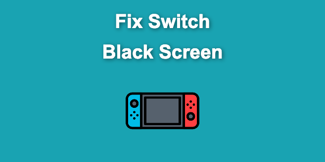Fix Nintendo Switch Showing Black Screen [Easy Way]
