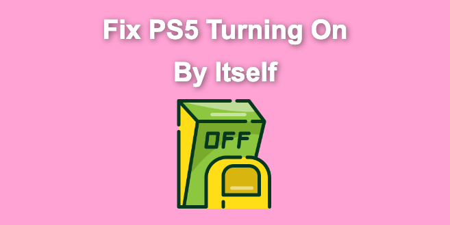 Fix PS5 Turning On by Itself [The Easy Way]