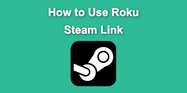 Does Roku Has Steam Link? [Play PC Games on Roku]