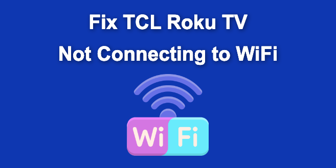 TCL Roku TV Won’t Connect to WiFi [ ✓ Easy Fix]