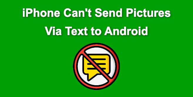 iPhone Can’t Send Pictures Through Text to Android [ ✓ Solved ]