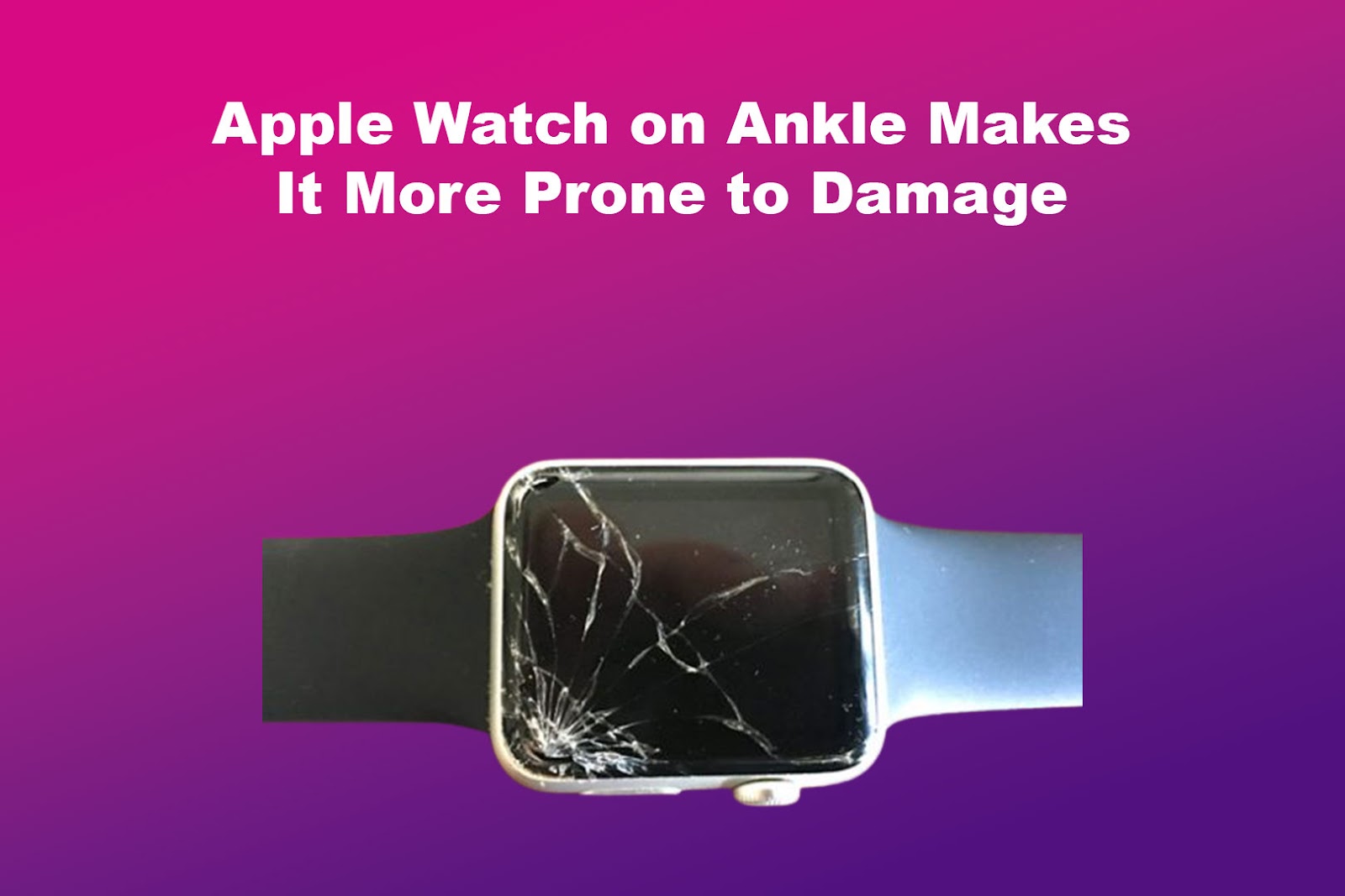 Apple Watch on Ankle Makes It More Prone to Damage