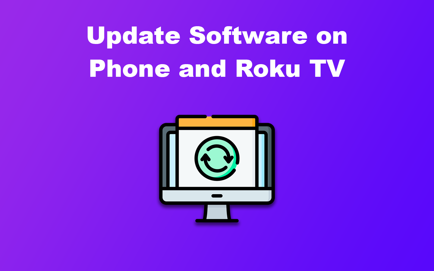 Update Software on Phone and Roku TV