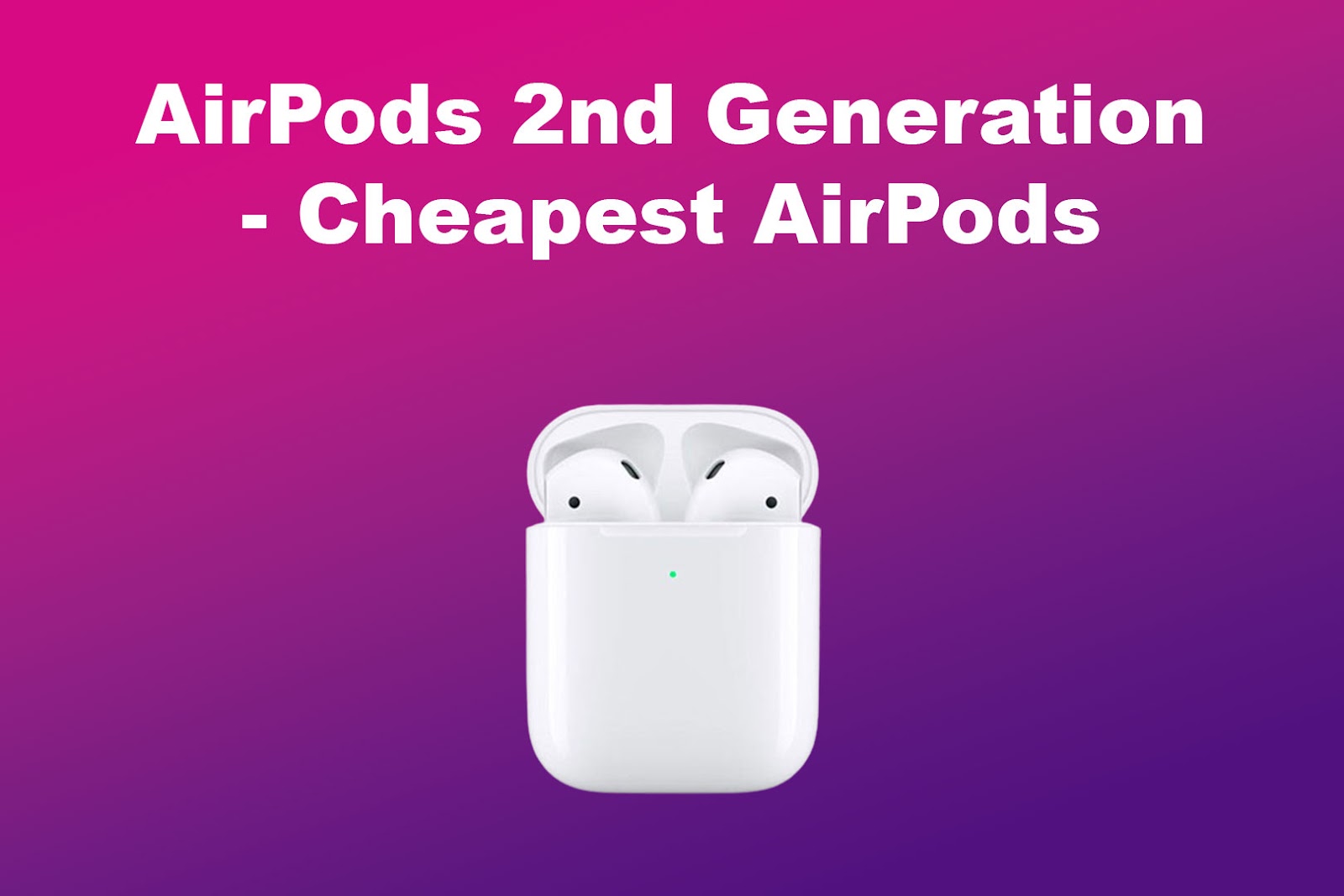 AirPods 2nd Generation - Cheapest AirPods