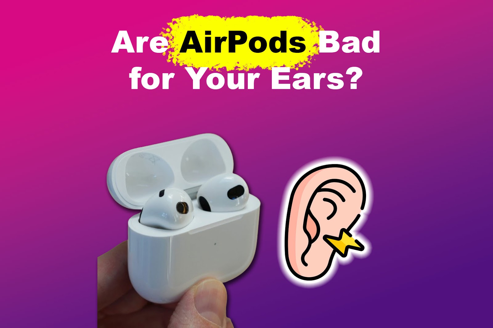 Are AirPods Bad for Your Ears
