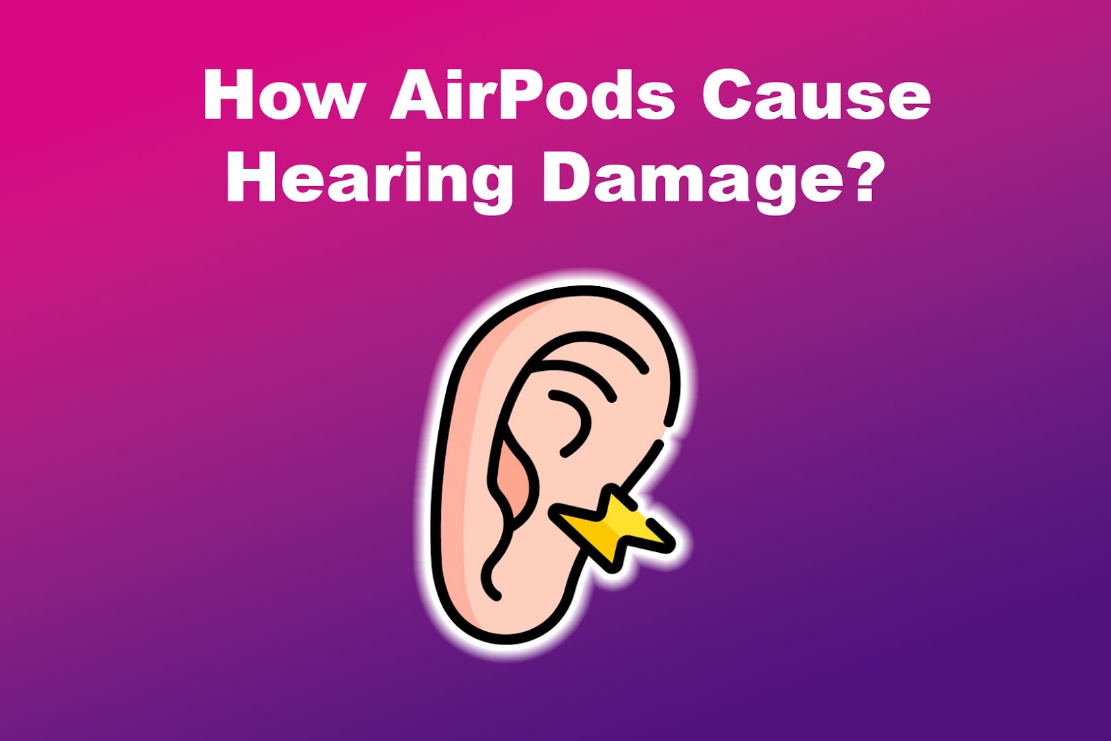How AirPods Cause Hearing Damage