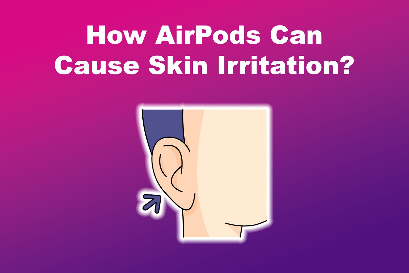 How AirPods Can Cause Skin Irritation