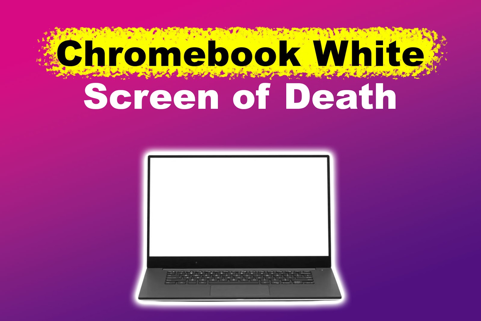 Chromebook White Screen of Death [✓ Easy Solution]