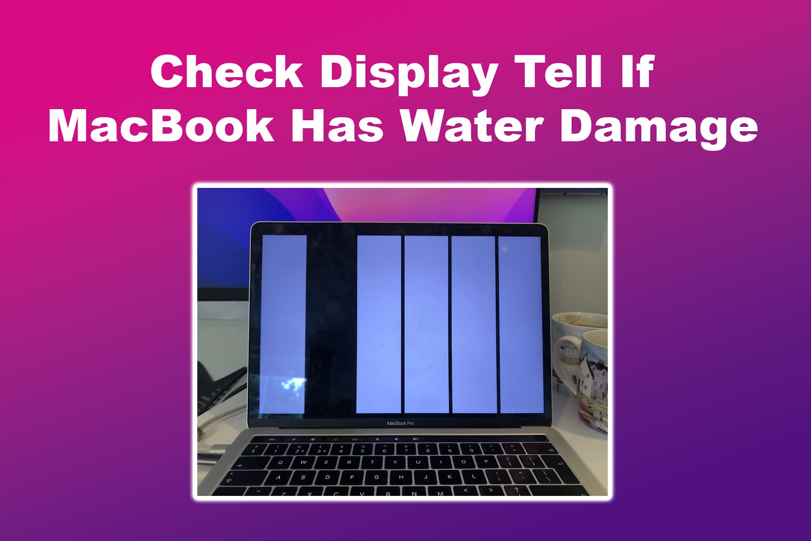 Check Display Tell If MacBook Has Water Damage