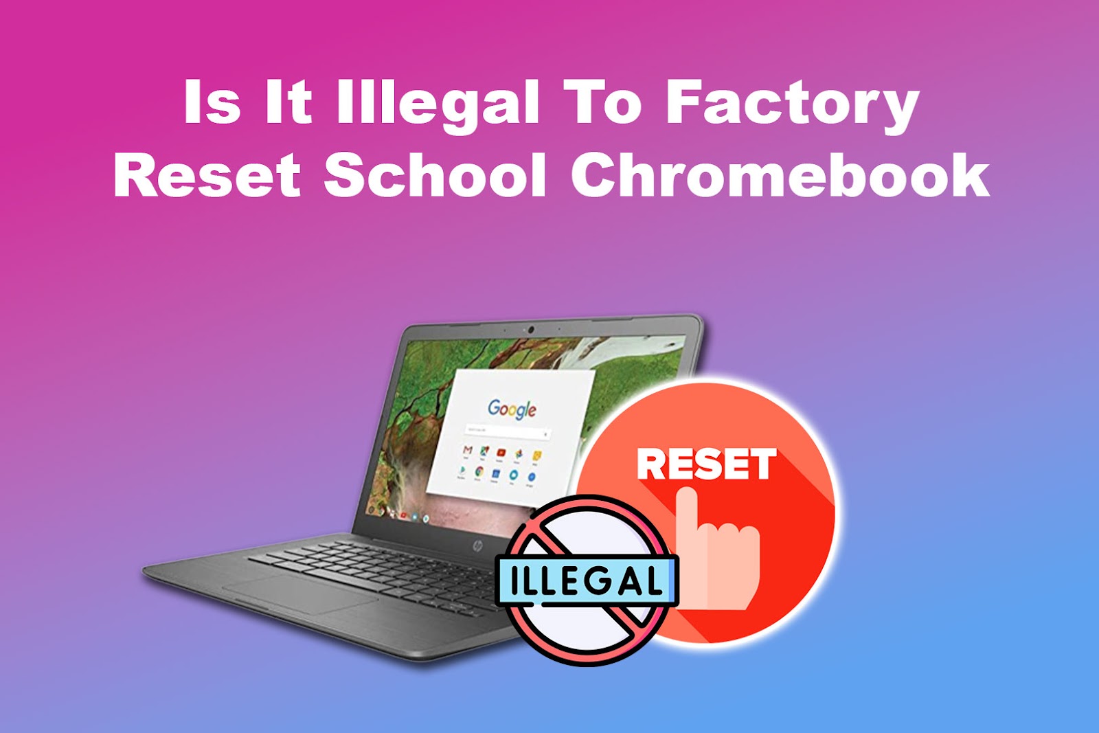 Is It Illegal To Factory Reset School Chromebook
