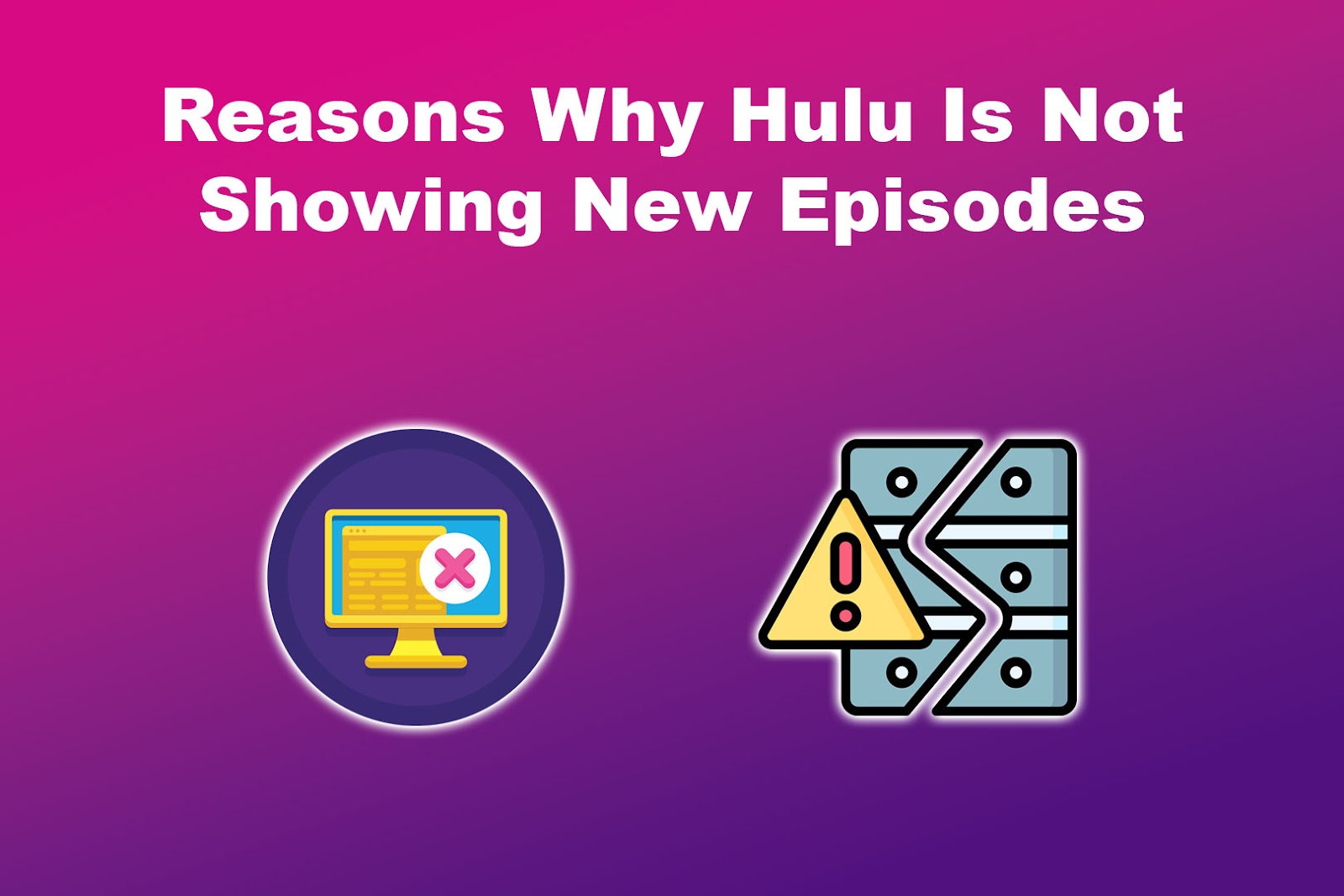 Reasons Why Hulu Is Not Showing New Episodes