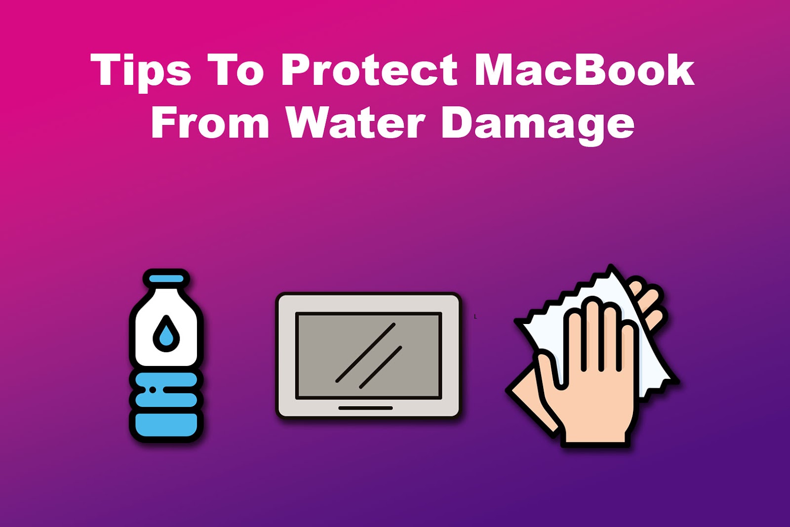Tips To Protect MacBook From Water Damage