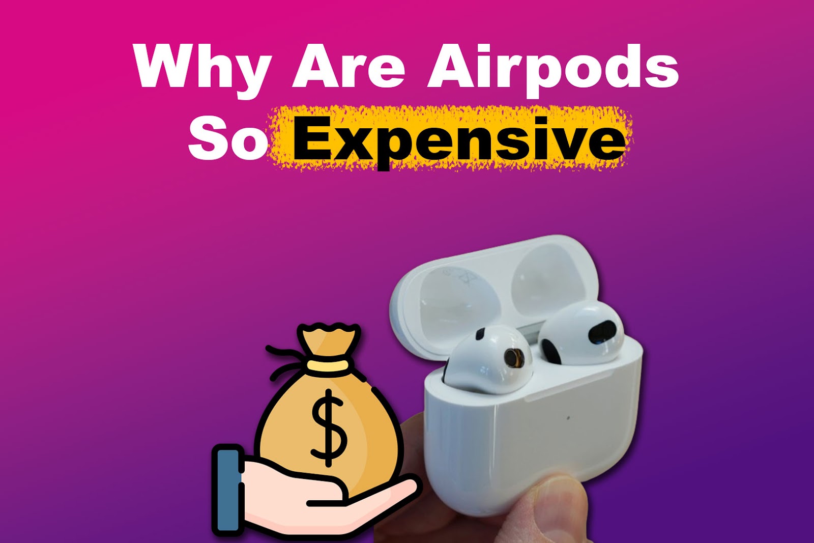 Here’s Why AirPods Are So Expensive [Are They Worth It?]