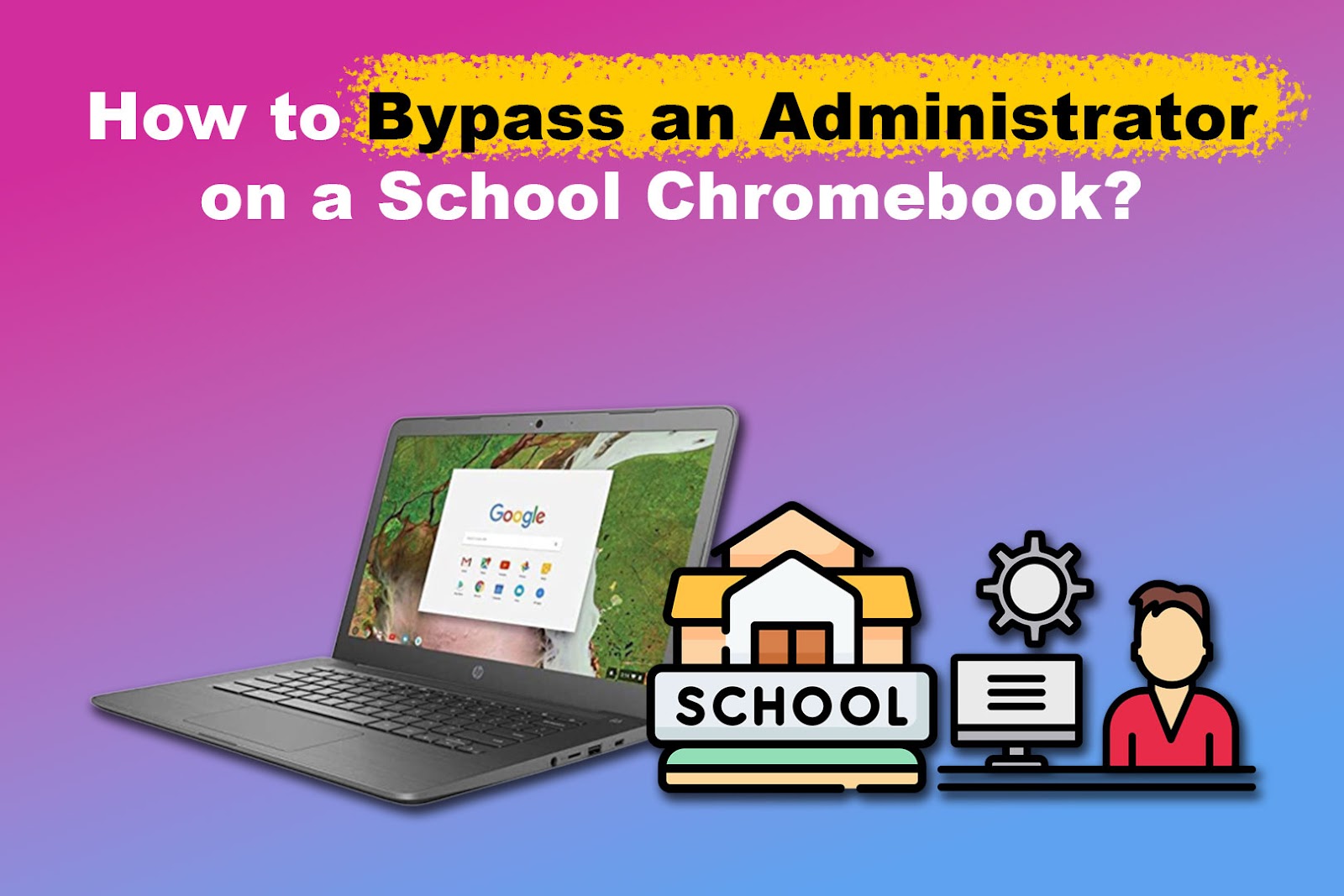 Bypass Administrator on School Chromebook [✓ Easy Ways]