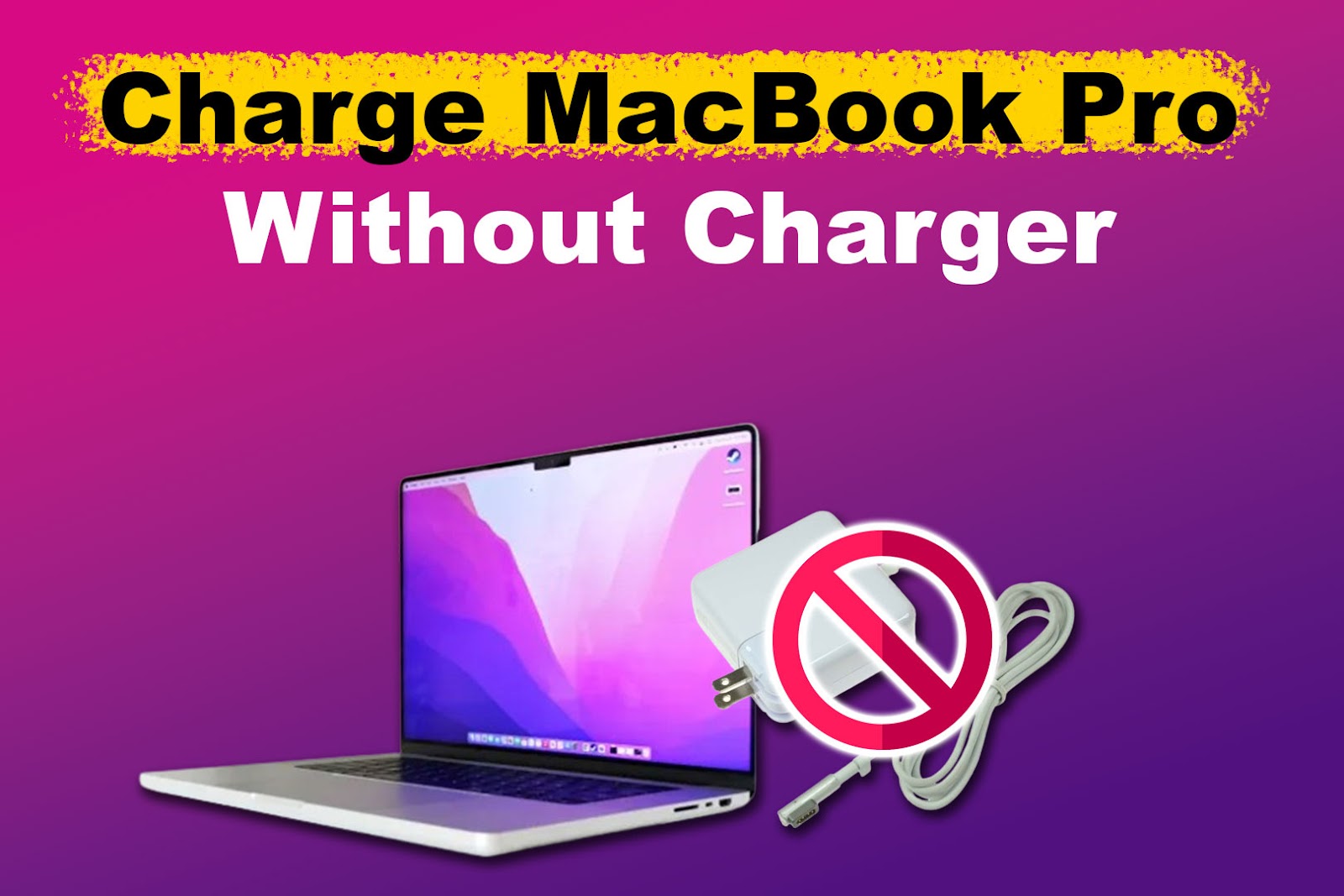 Charging a MacBook Pro Without a Charger [Effective Methods]