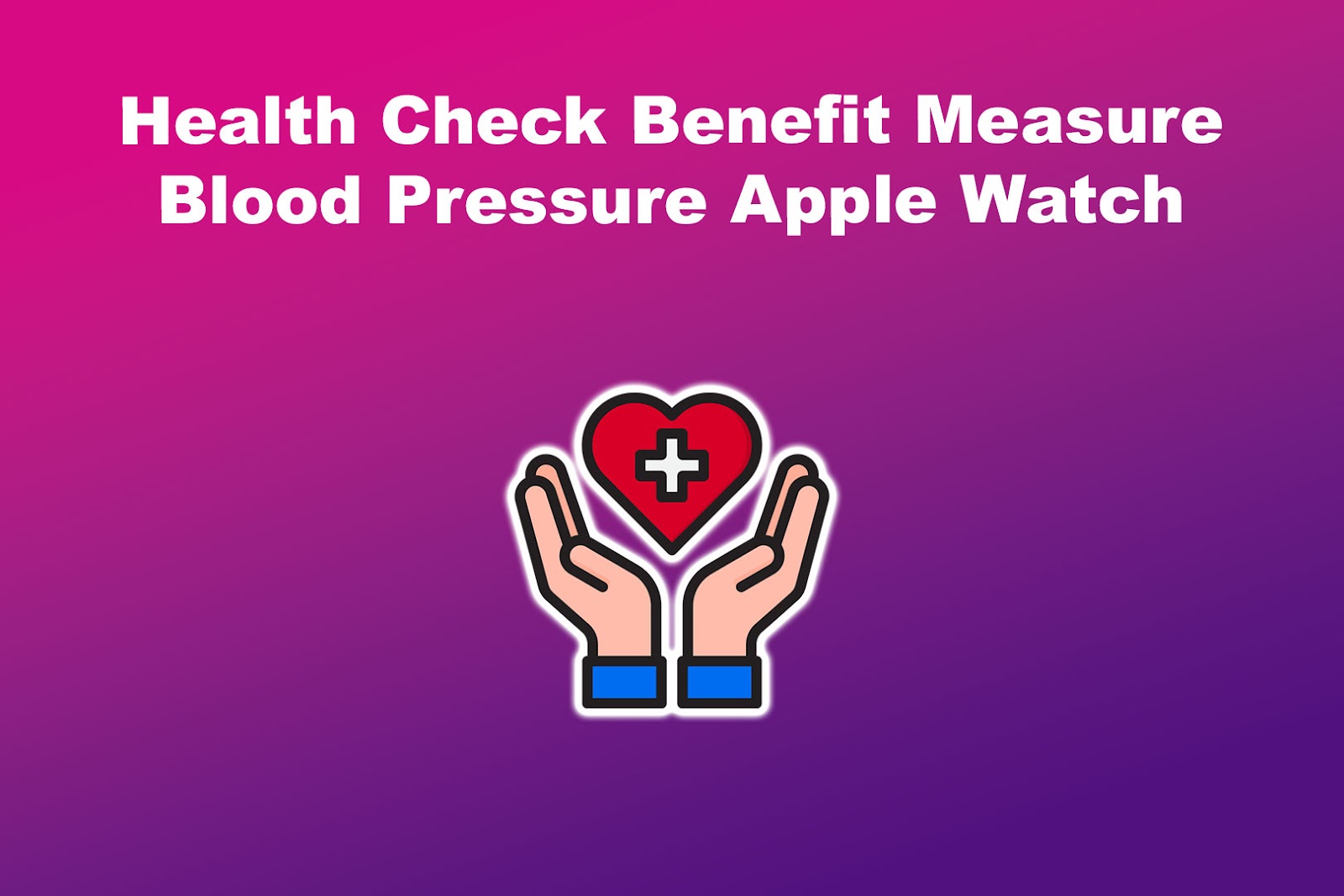 Health Check Benefit Measure Blood Pressure Apple Watch