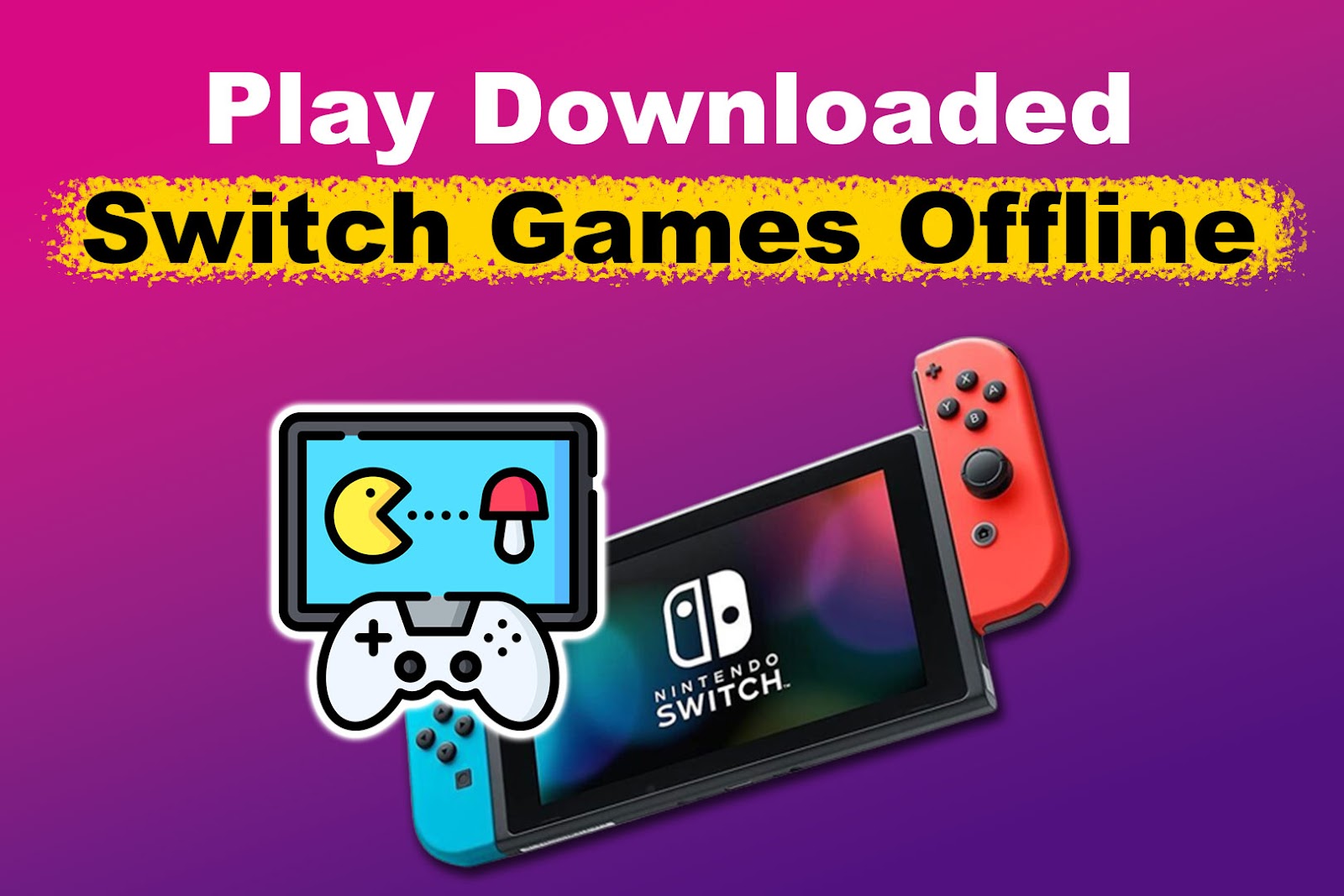 Play Downloaded Switch Games Offline [The Easy Way!]