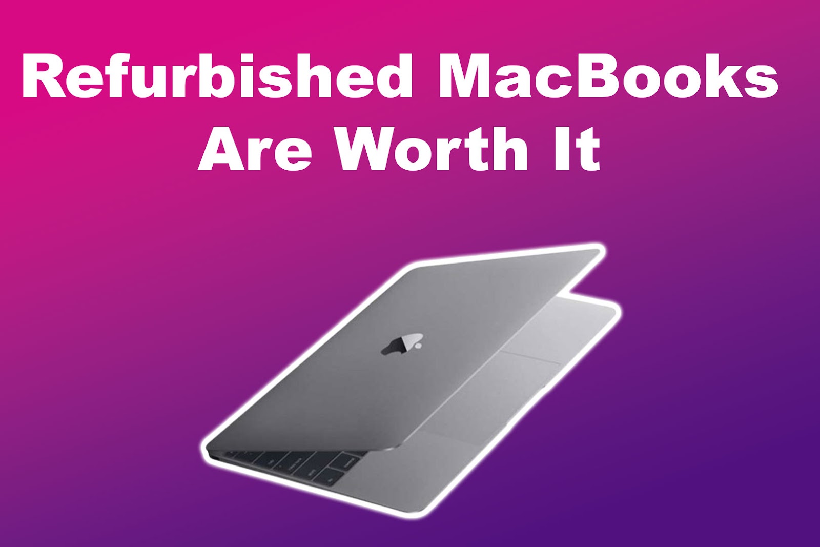 Refurbished MacBooks Are Worth It