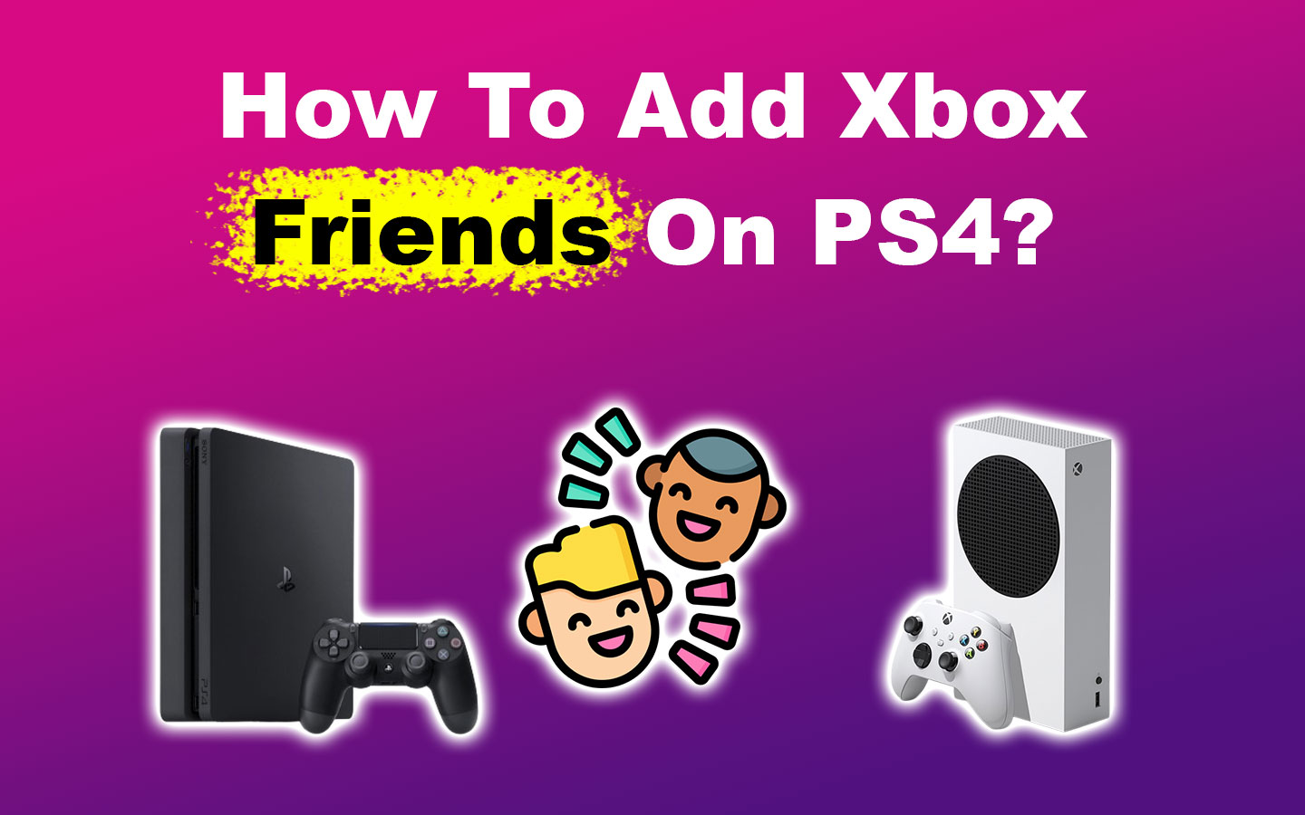 How to Add Xbox Friends on PS4 [✓ Easy Steps]