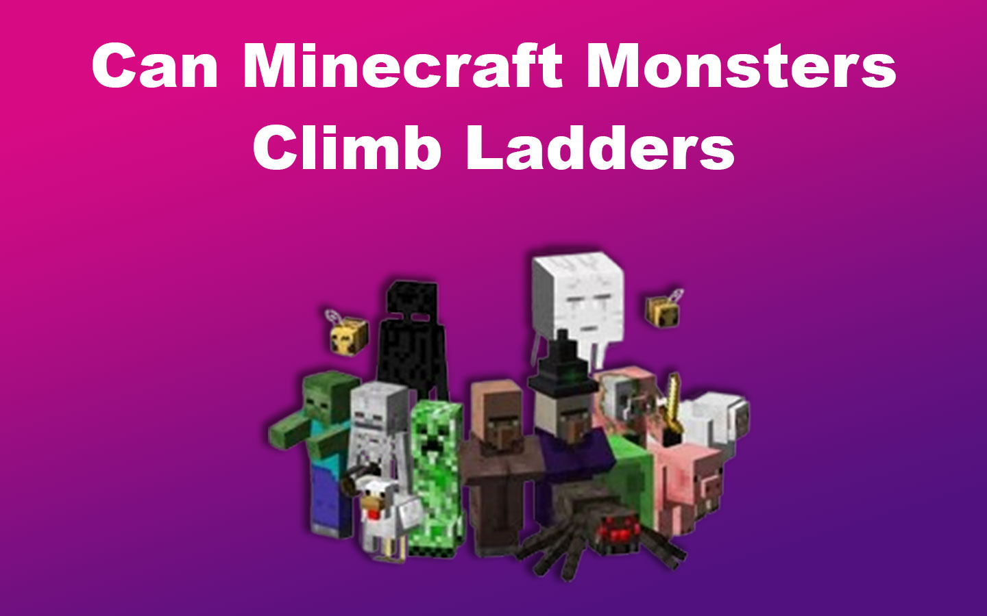Can Minecraft Monsters Climb Ladders
