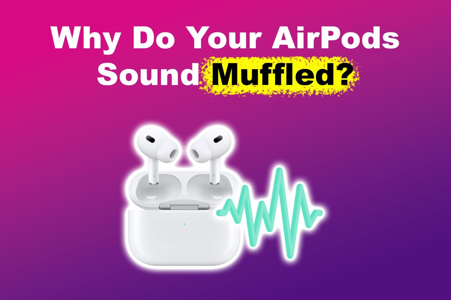 Why Do Your AirPods Sound Muffled? [5 Effective Solutions] - Alvaro ...