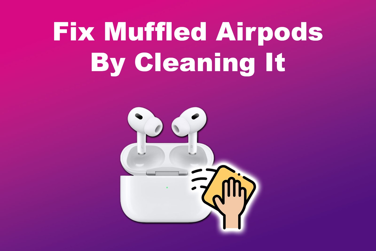 How To Clean Muffled AirPods