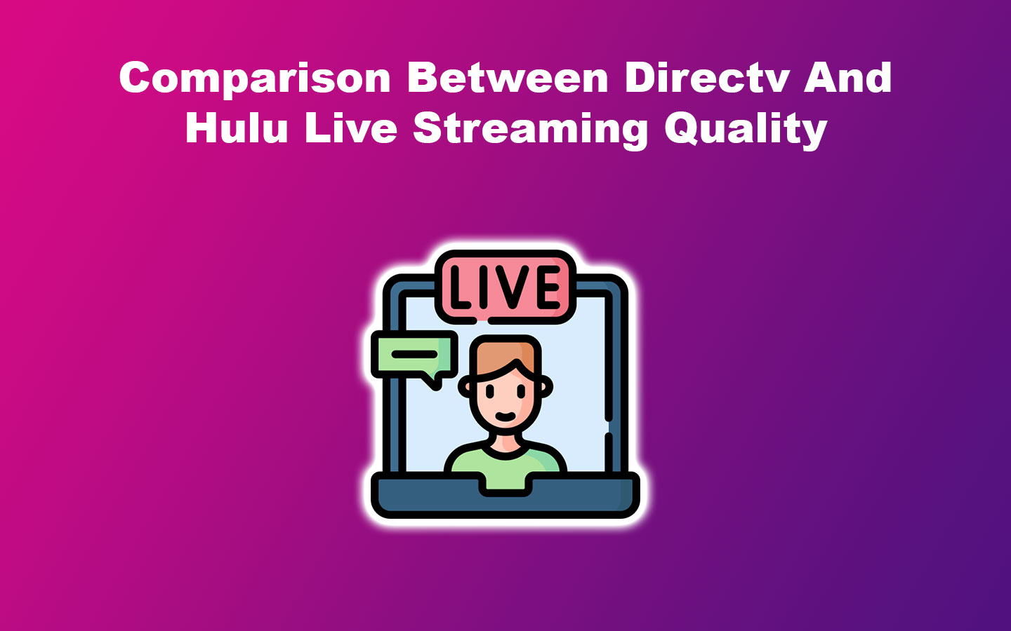 Comparison Between Directv And Hulu Live Streaming Quality