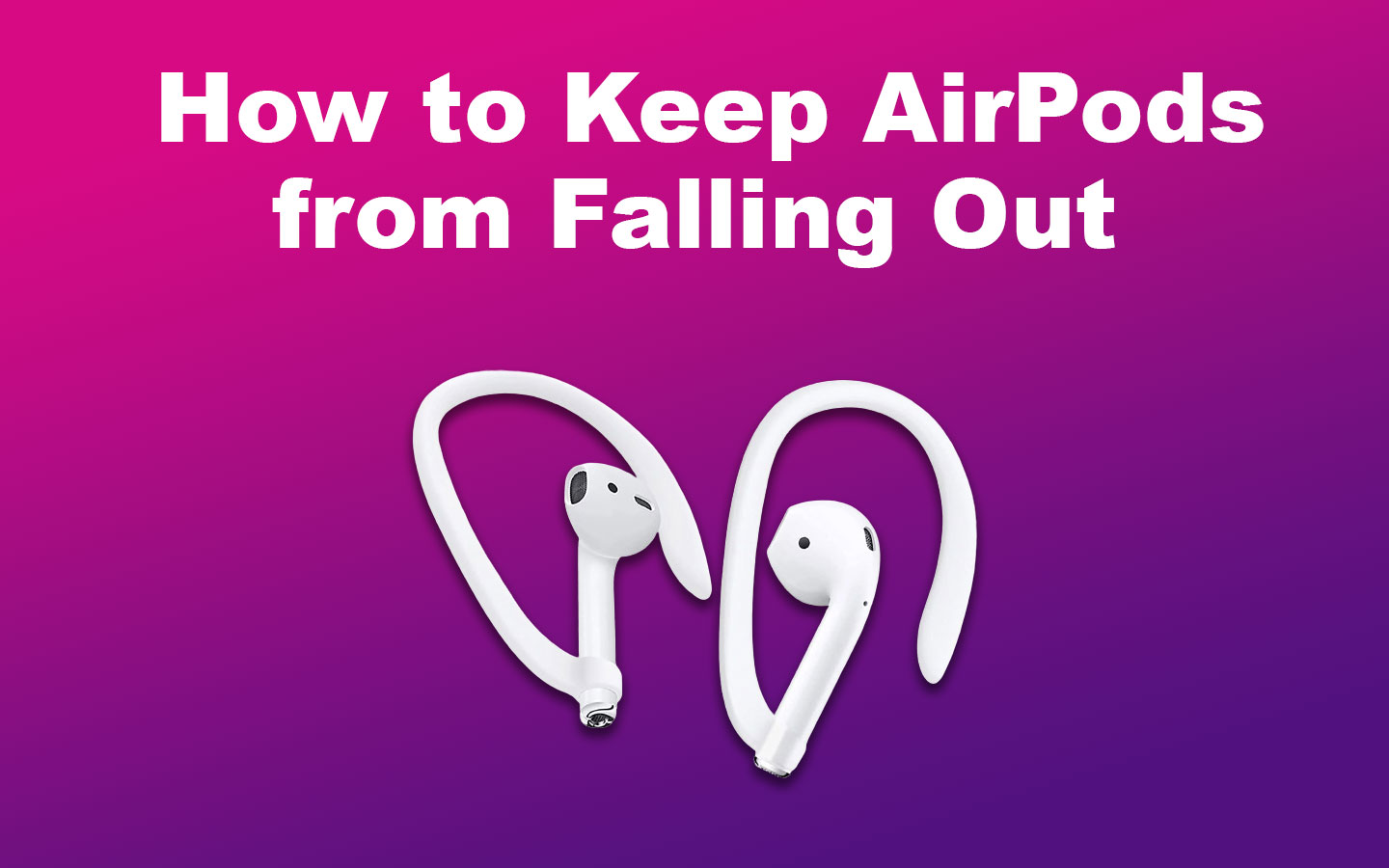 How to Keep AirPods from Falling Out