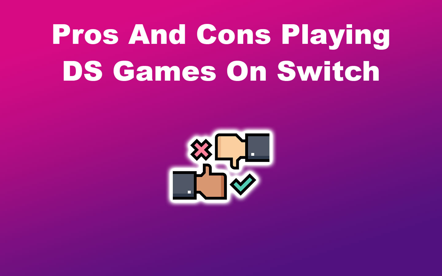 Pros And Cons Playing DS Games On Switch