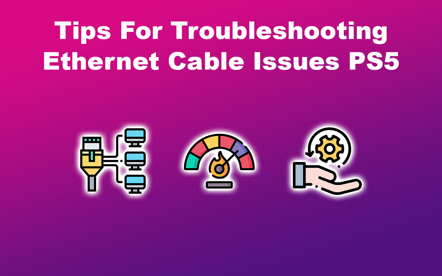 Tips For Troubleshooting Ethernet Cable Issues PS5