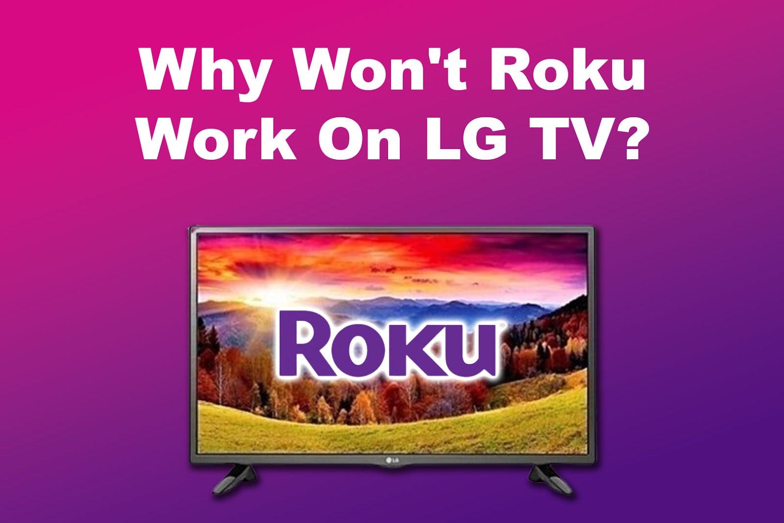 Why Won't Roku Work On LG TV