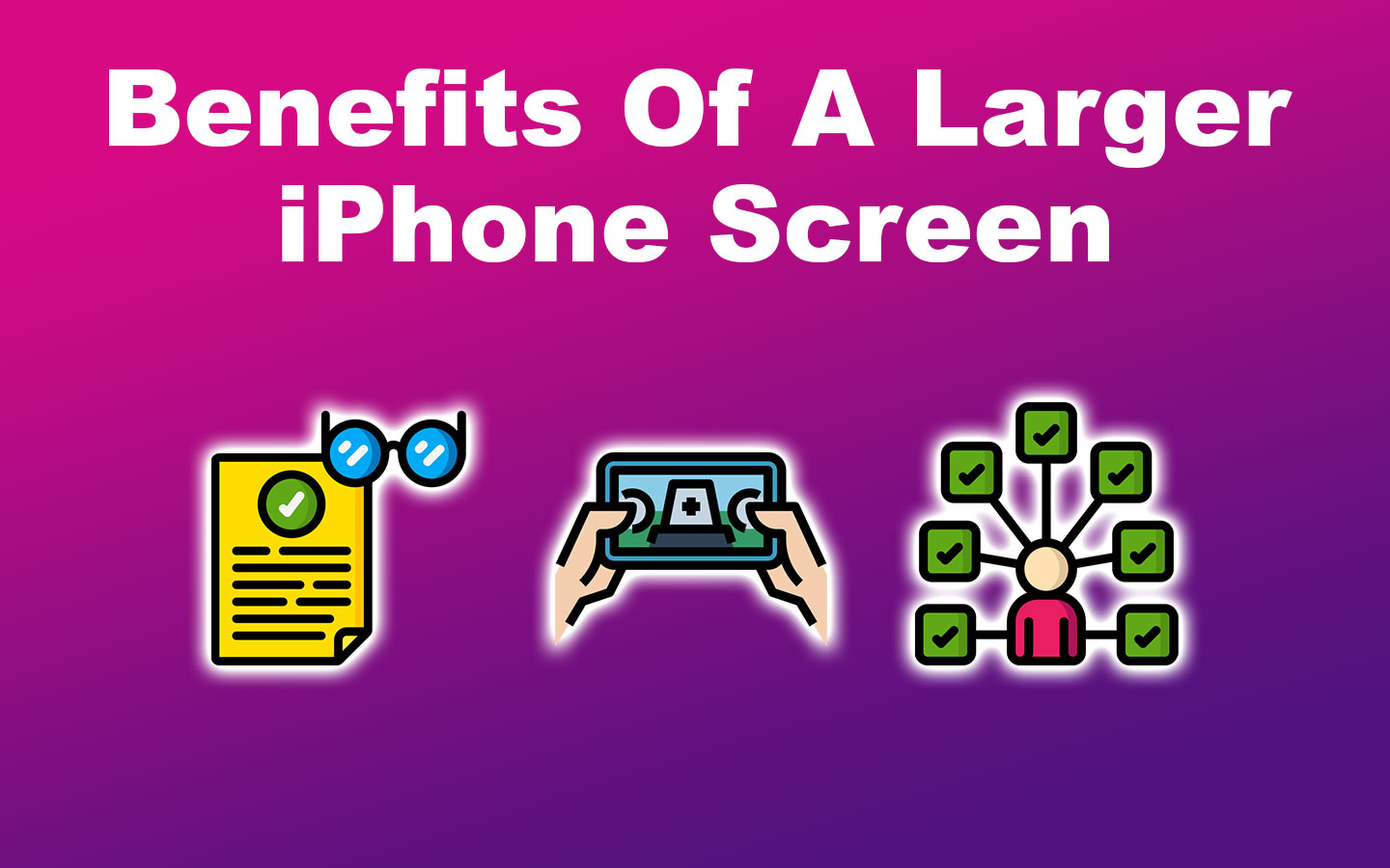 Benefits Of A Larger iPhone Screen