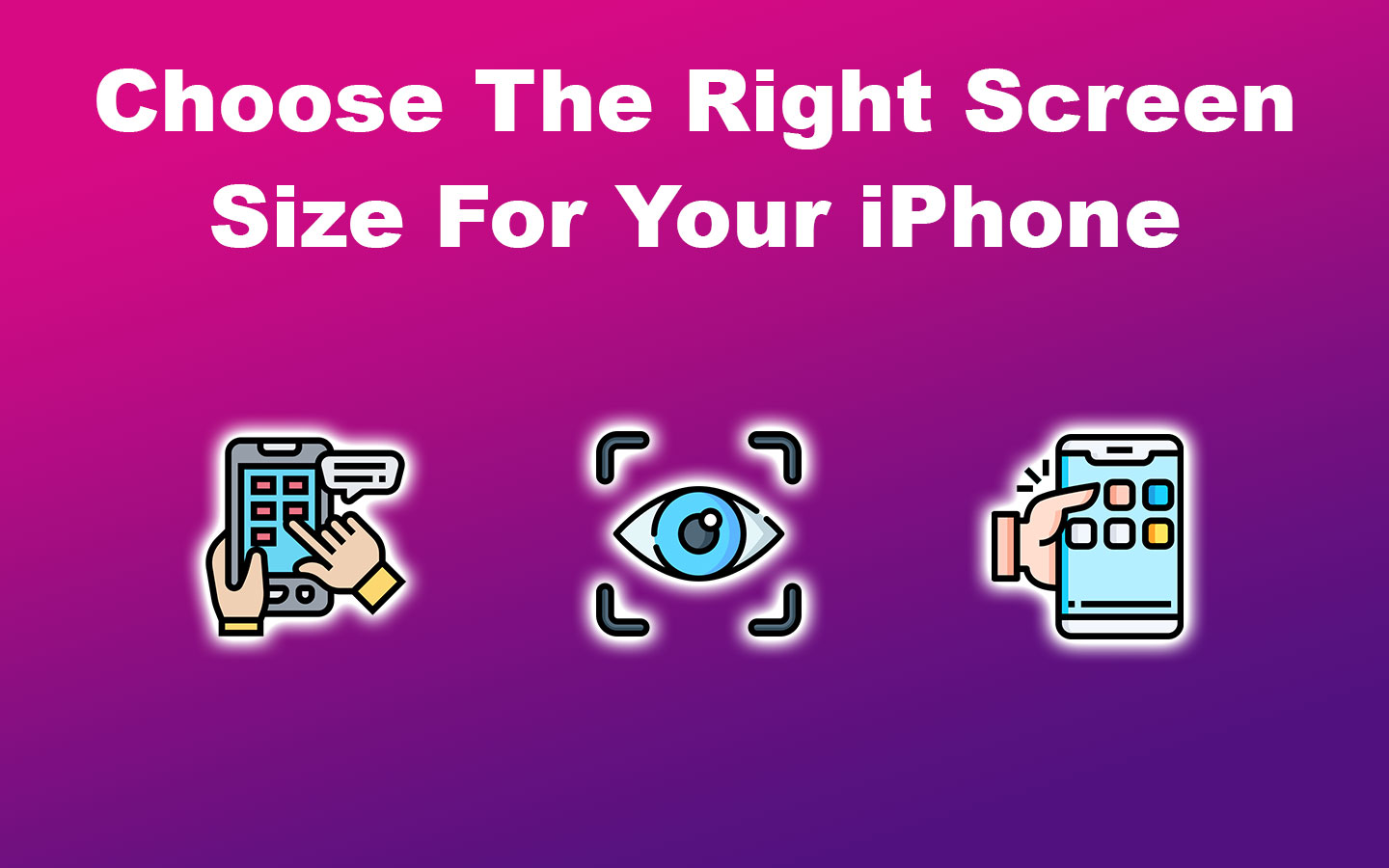 Choose The Right Screen Size For Your iPhone