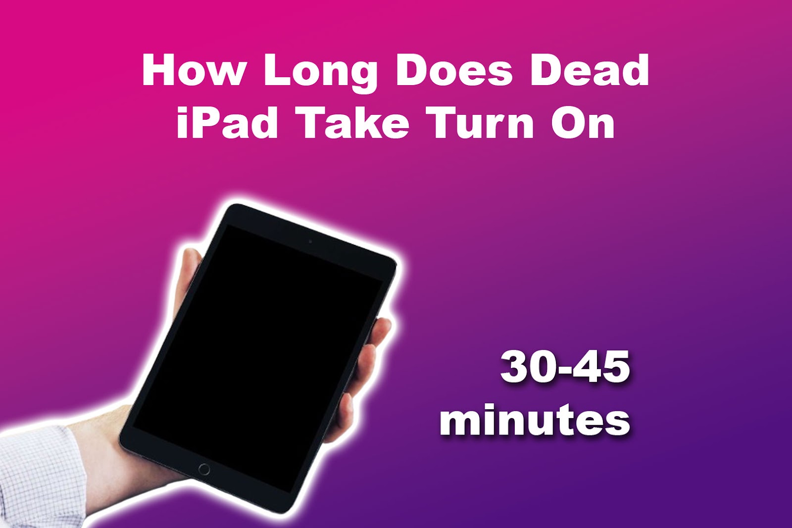 How Long Does Dead iPad Take Turn On